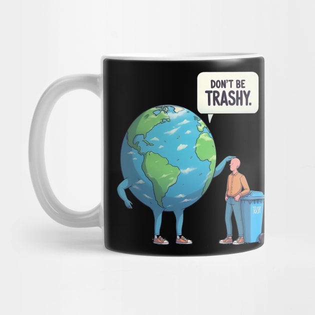 Dont Be Trashy, Sarcastic Earth Day Design Climate Change by KawaiiFoodArt